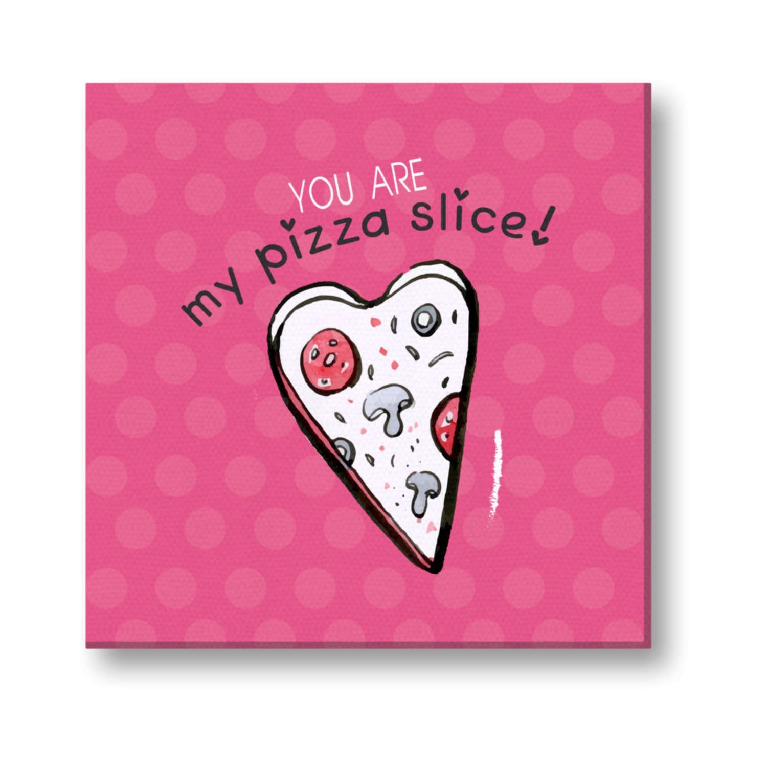 You are My Pizza Slice Painting Canvas Frame