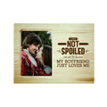 Photo Frame Not Spoiled My Boyfriend Loves Me Gift
