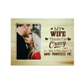 Photo Frame My Wife Thinks I'm Crazy Personalised Gift