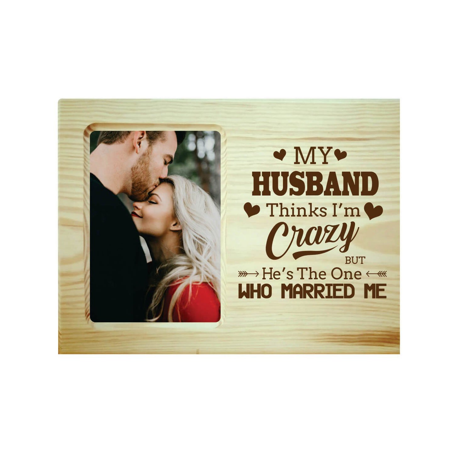 My Husband Think I am Crazy Engraved Photo Frame