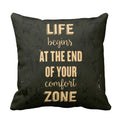 Cushion Cover with Life Out Of Comfort Zone Quote
