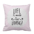 Cushion Cover with Life Is Made For Living Quote