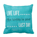 Cushion Cover with Live Life Like Your Last Day Quote