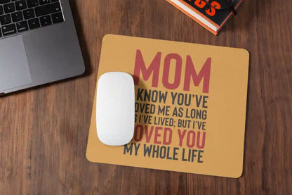 Mama I Have Loved You My Whole Life Mousepad