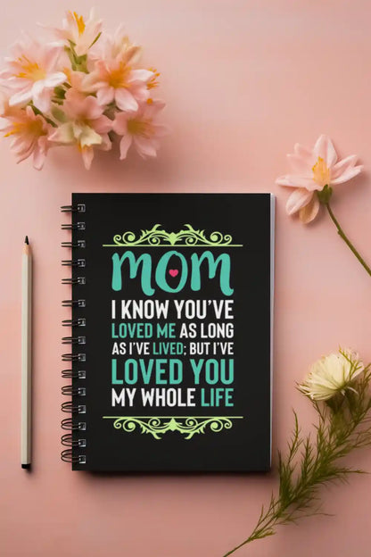 Mom, I Loved You My Whole Life Wirebound Notebook