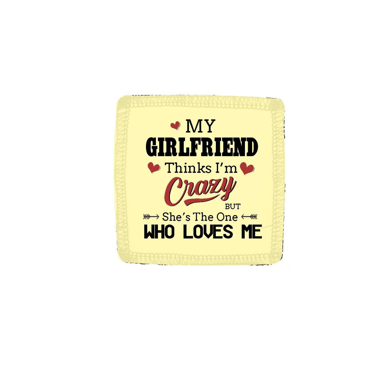 My-Girlfriend-Thinks-I-am-Crazy-Coaster