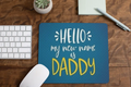 My New Name Is Daddy Mousepad - New Dad Desk Gift