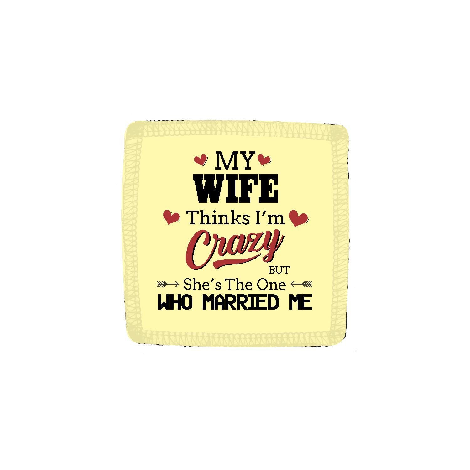 My-Wife-Thinks-I-am-Crazy-Coaster