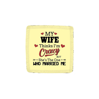 My-Wife-Thinks-I-am-Crazy-Coaster