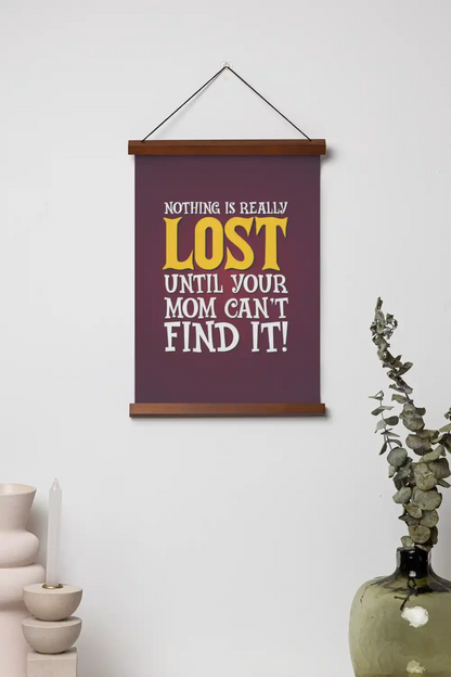 Nothing is Really Lost Until Your Mom Cant Find It Scroll