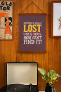 Nothing Is Lost Till Mom Can't Find It Scroll - Mother's Day Gift