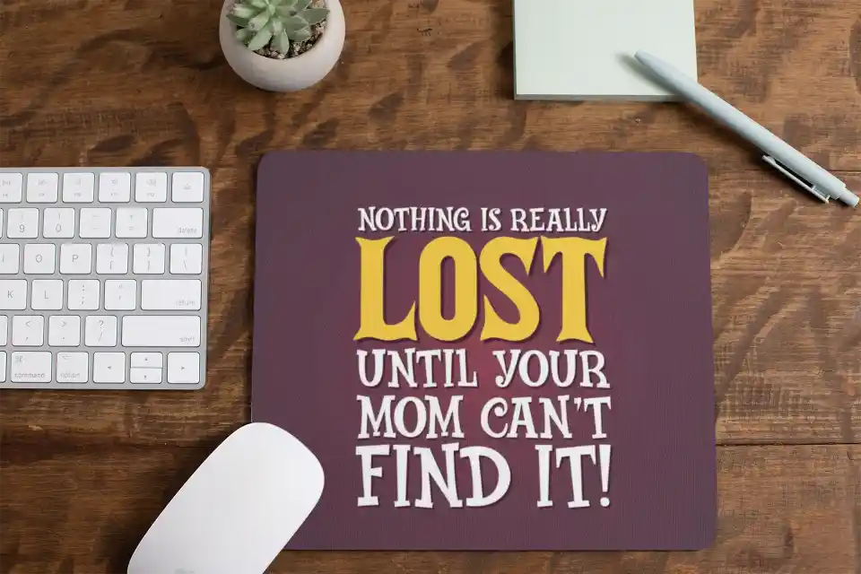 Nothing is Really Lost Until Your Mom Can’t Find Mousepad
