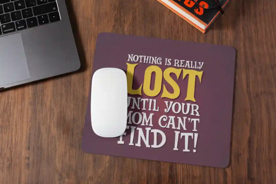 Nothing is Really Lost Until Your Mom Can’t Find Mousepad