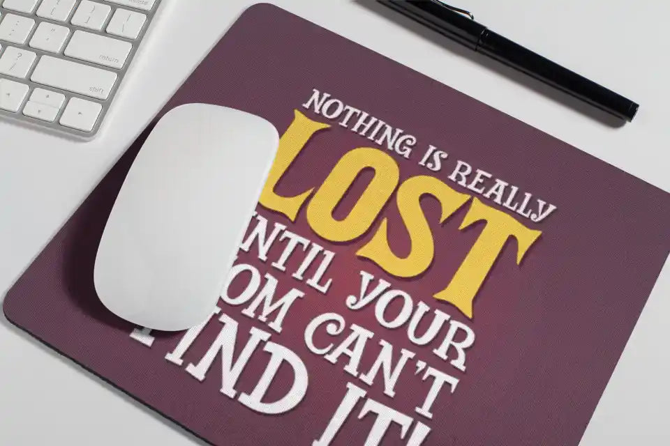 Nothing is Really Lost Until Your Mom Can’t Find Mousepad