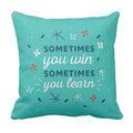 Cushion Cover with Sometimes You Win Sometimes You Learn Quote