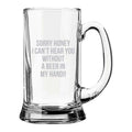Sorry Honey Can't Hear You Engraved Beer Mug