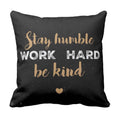 Cushion Cover with Stay Humble Work Hard Be Kind Quote