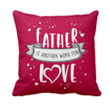 Father Is Another Word for Love Cushion Cover - Dad Gift