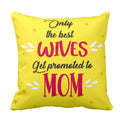 Best Wives Get Promoted to Mom Cushion Cover