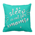Sleep Is Not For Moms Cushion Cover - Funny Mom Gift