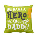 We Have a Hero We Call Him Daddy Cushion Cover - Dad Gift