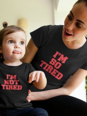 I'M So Tired Mom and Kid T-shirts