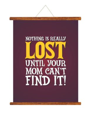 Mother's Day Gifts Mom Nothing is Really Lost Untill Your Mom Cant Find It Greeting Card Scroll - 15x20 inches