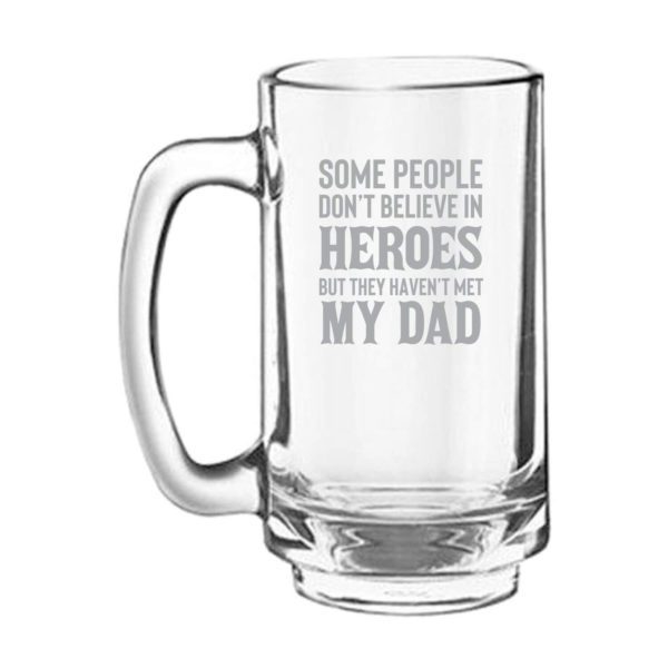 Some People Dont Believe in Heroes Engraved Beer Mug