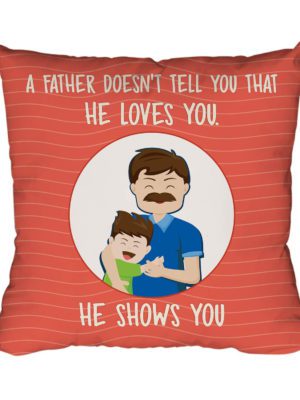 for Father Doesn't Tell That He Loves You He Shows You Printed Cushion Cover 12X12 inches for Father