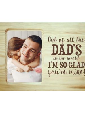 Out Of All The Dad's In The World I'm So Glad You're Mine Engraved Wooden Photo Frame Plaque