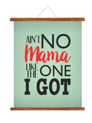 Mother's Day Gifts For Aint no Mama Like the One I Got Greeting Card Scroll - 15x20 inches