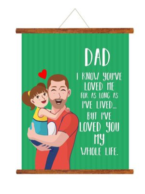 Dad I have loved you my whole life from daughter scroll