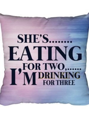 for She's Eating for Two I Am Drinking for There Printed Cushion Cover 12X12 inches for Father