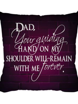 You are Guiding Have On My Shoulder While Remain with Me Forever Printed Cushion Cover 12X12 inches for Father