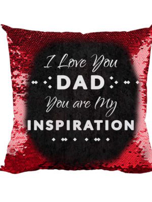 I Love You Dad You are My Inspiration Printed Magic Cushion (with Filler) 12X12 inches Father