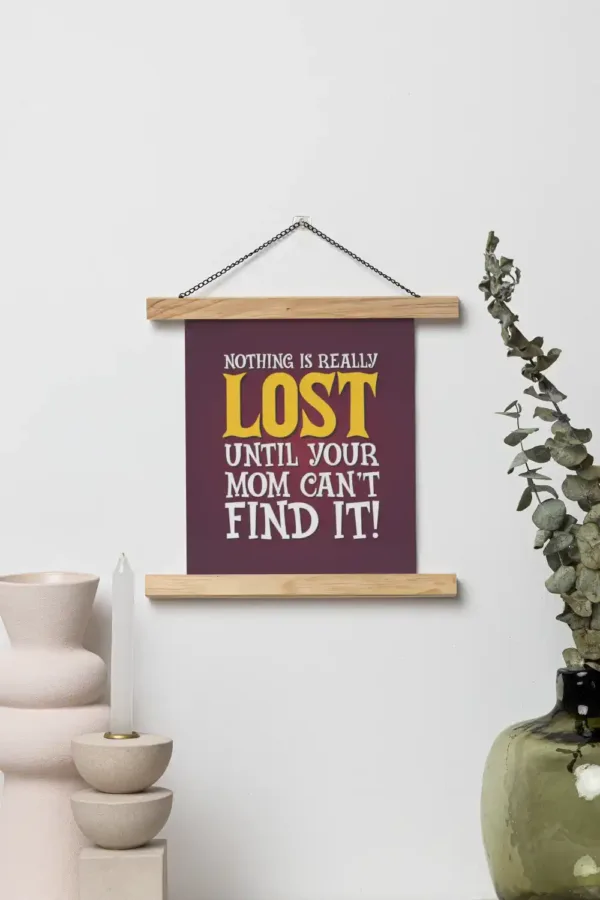 Nothing is Really Lost Until Your Mom Cant Find It Scroll