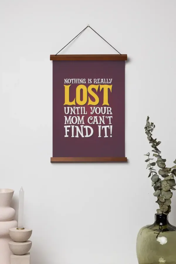 Nothing is Really Lost Until Your Mom Cant Find It Scroll