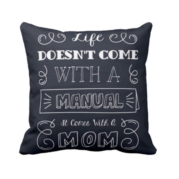 Life Doesn't Come with a Manual it Comes with Mom Cushion Cover