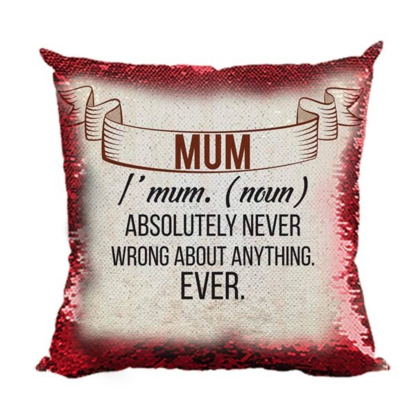 Mum Never Wrong About Anything Magic Cushion Cover