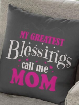 My Greatest Blessings Call Me Mom Cushion Cover
