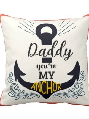 Daddy You are My Anchor Cushion Cover