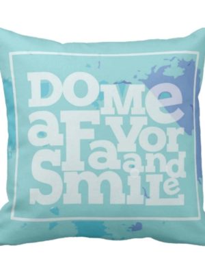 Do Me A Favor and Smile Quotes Cushion Cover