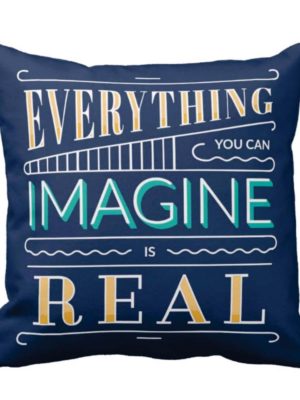 Everything You Can Imagine Is Real Quotes Cushion Cover