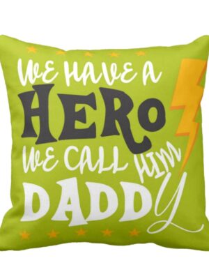 We Have a Hero We Call Him Daddy Cushion Cover