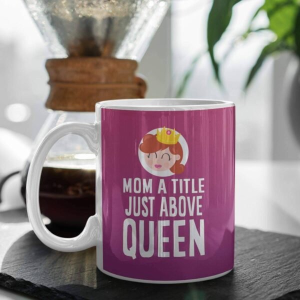 Mom a Title Just Above Queen Coffee Mug