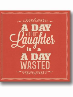 Day Without Laughter is a Day Wasted Canvas frame