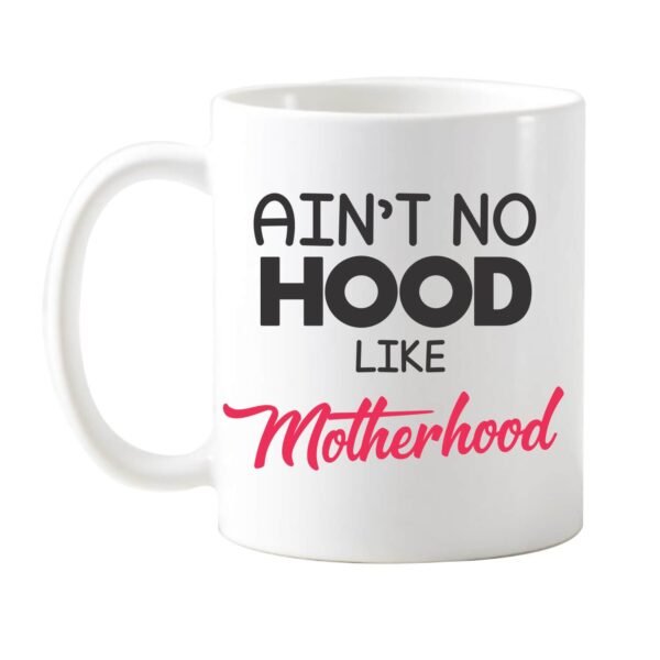 Aint No Hood Like Mother Hood Coffee Mug