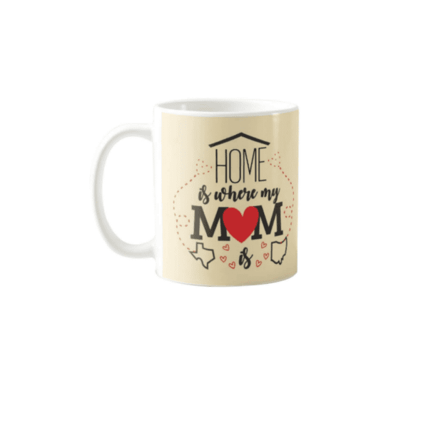 Home is Where My Mom is Coffee Mug