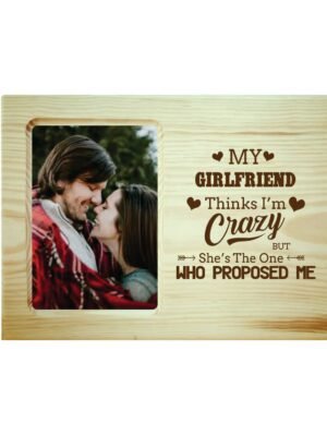 My Girlfriend Think I am Crazy Engraved Photo Frame