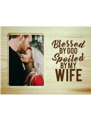 Blessed God Spoiled By My Wife Engraved Photo Frame